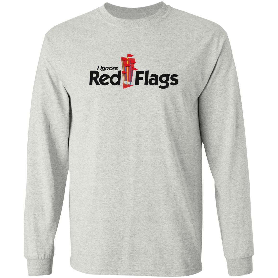 I Ignore Red Flags Shirt