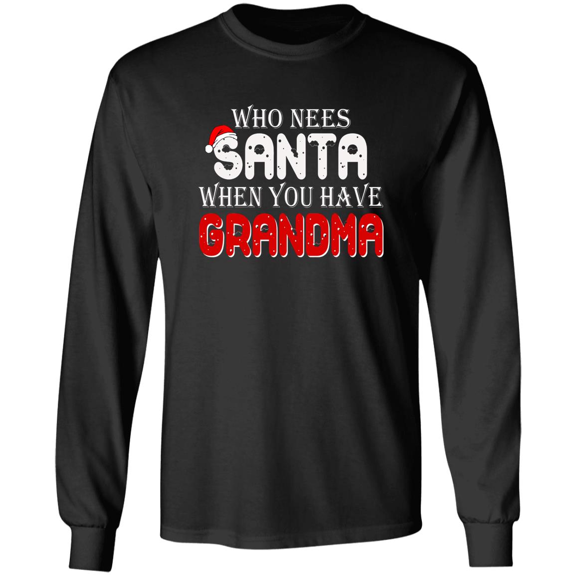 Who Needs Santa When You Have Grandma Shirt