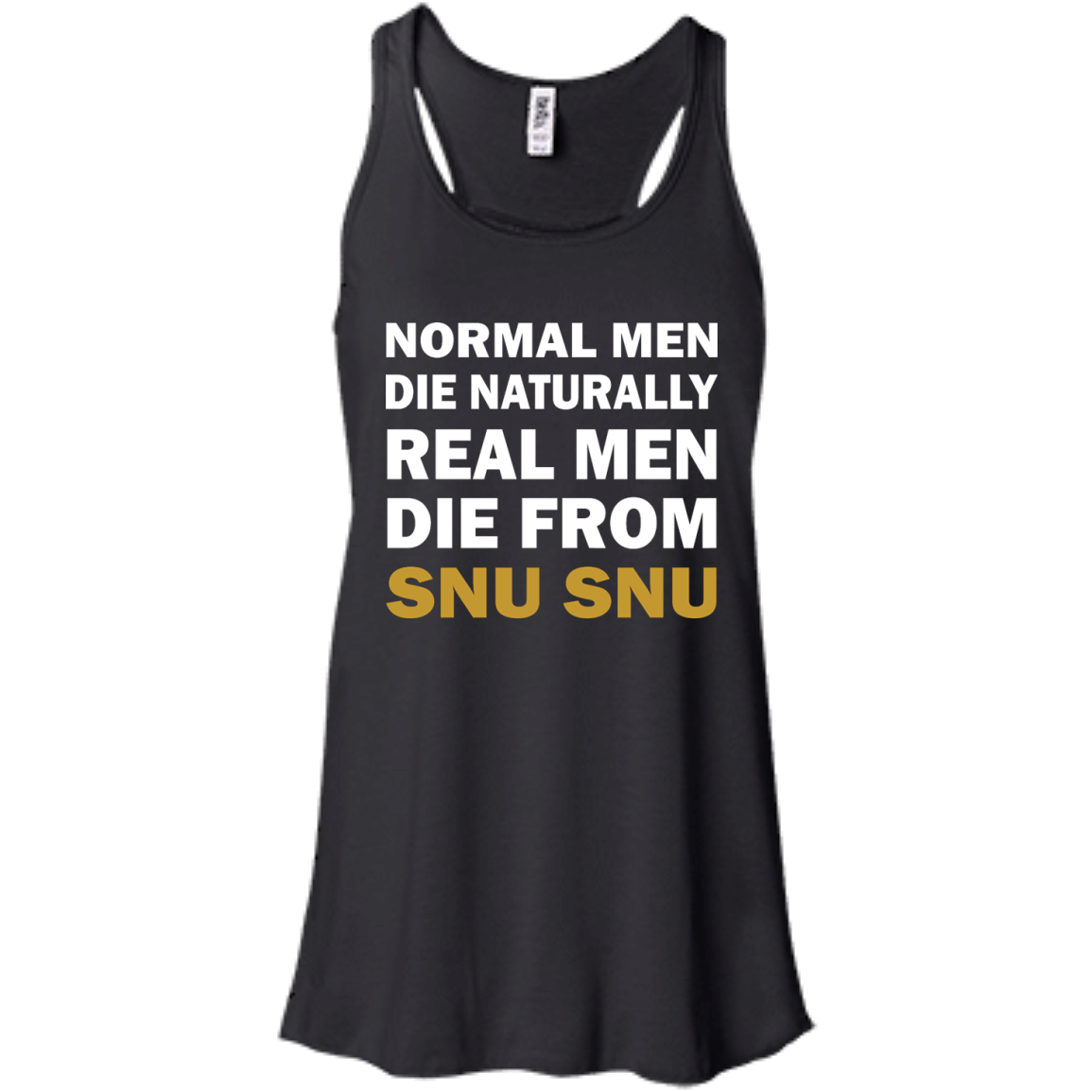 Normal Men Die Naturally - Real Men Die From Snu Snu T-Shirt - TeeDragons