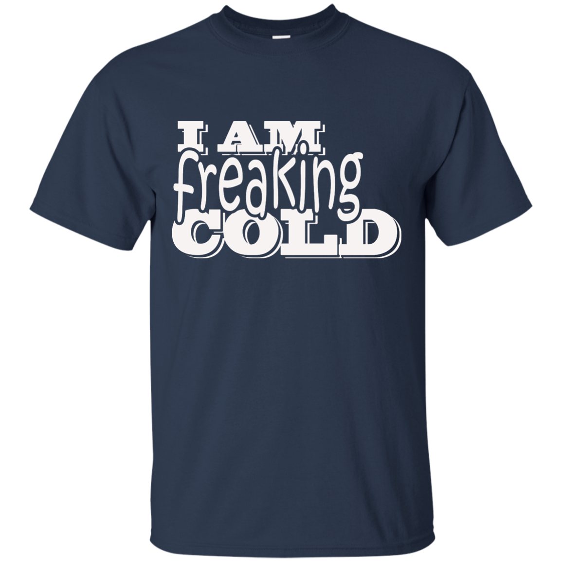 I am freaking cold T-shirt, Hoodie, Tank - TeeDragons