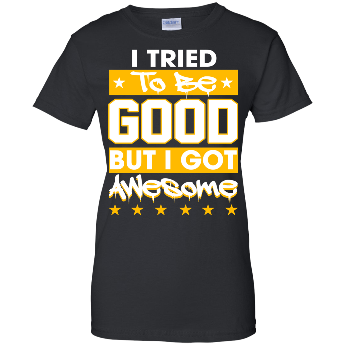 I Tried To Be Good But I Got Awesome Shirt, Hoodie - TeeDragons