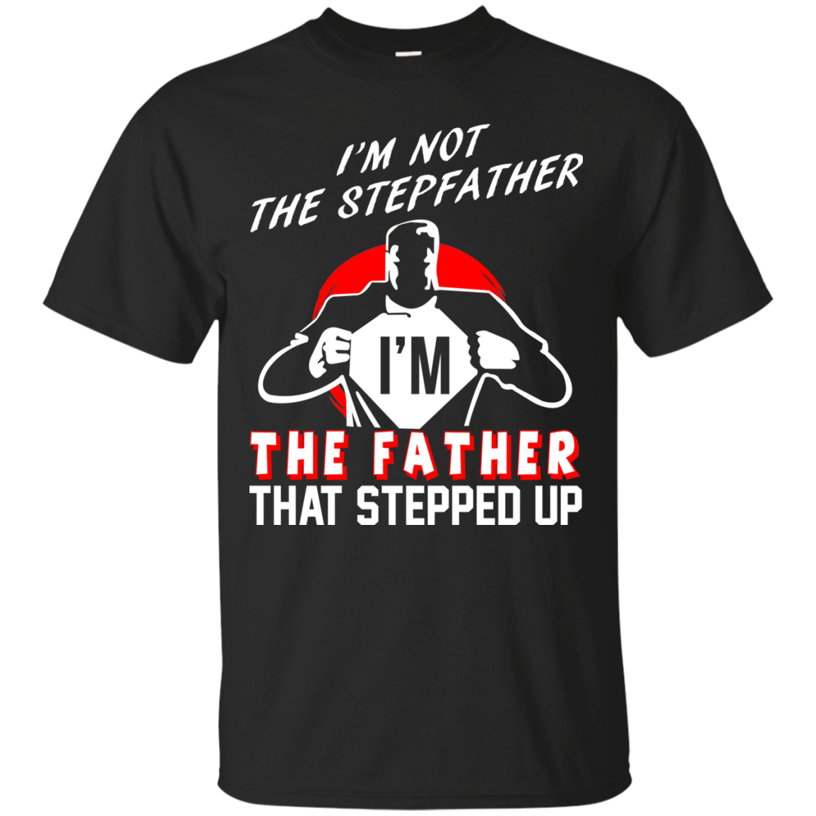 I'm Not The Stepfather I'm The Father That Stepped Up T-Shirt - TeeDragons