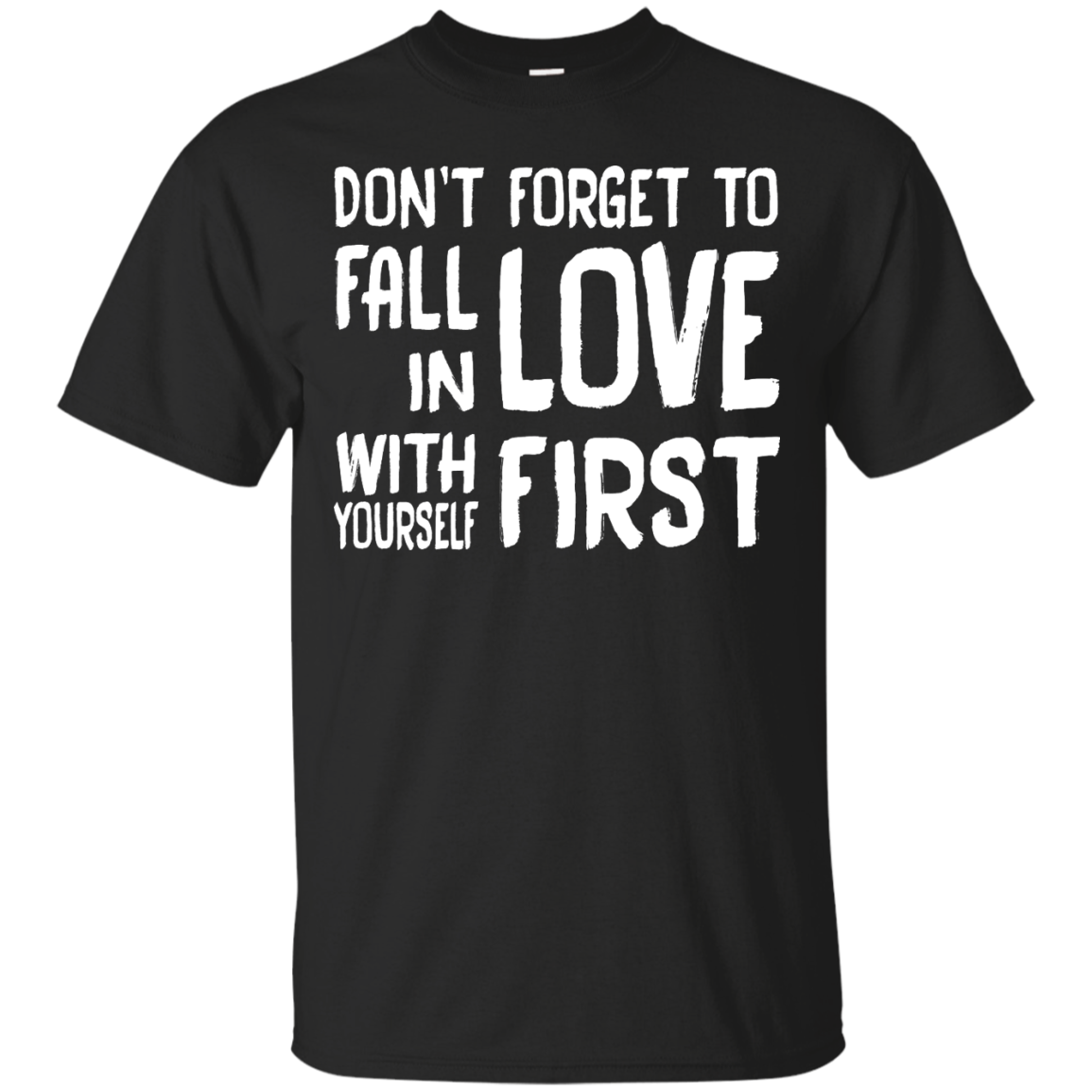 Don't Forget To Fall In Love With Yourself First Shirt, Hoodie, Tank - TeeDragons