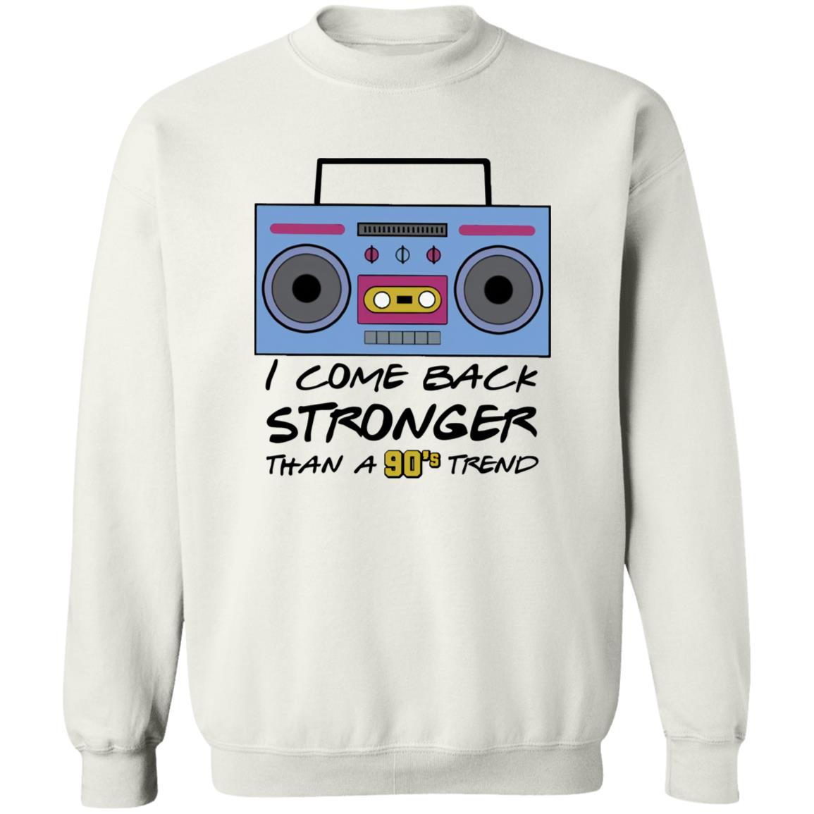 I Come Back Stronger Than A 90’s Trend Shirt
