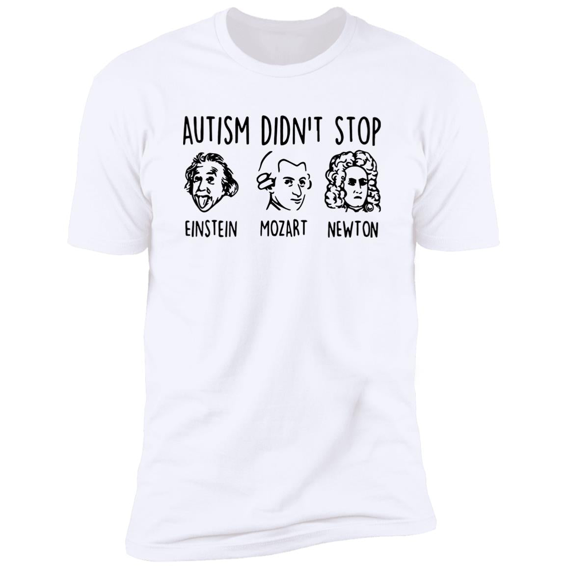 Autism Didn’t Stop Einstein Mozart Newton Shirt