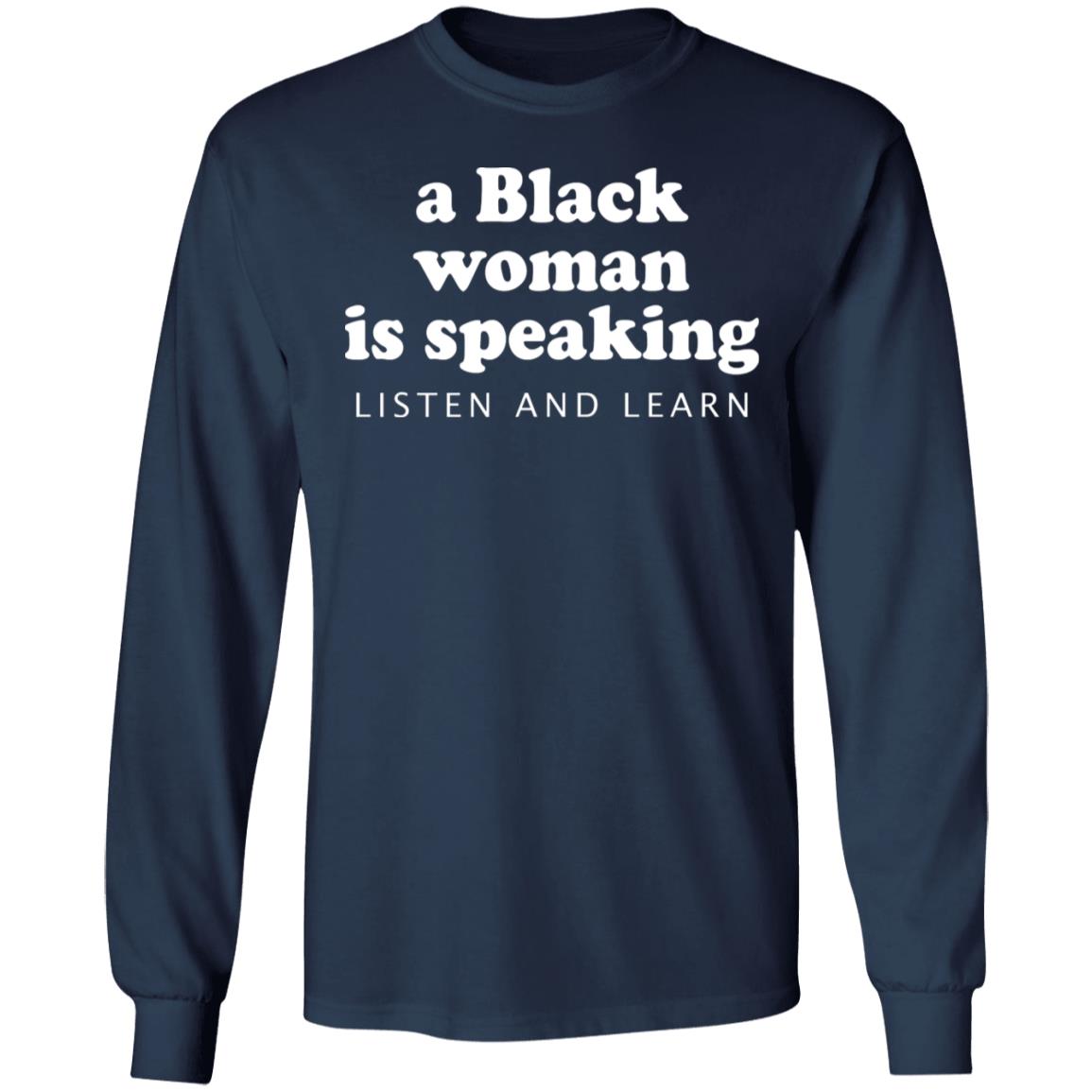 A Black Woman Is Speaking Listen And Learn Shirt