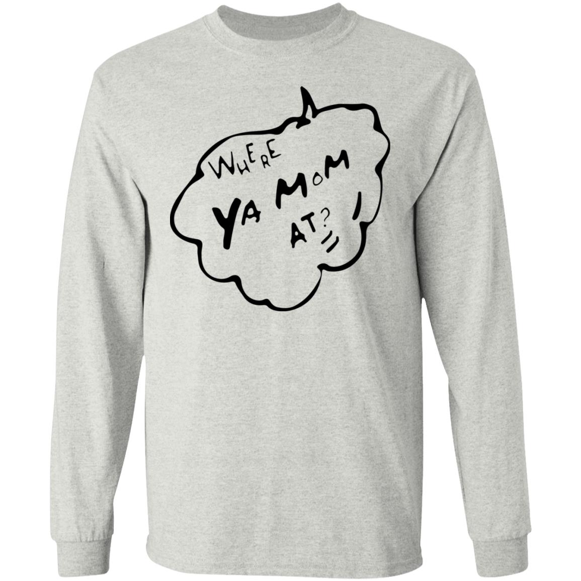 Where Ya Mom At Shirt