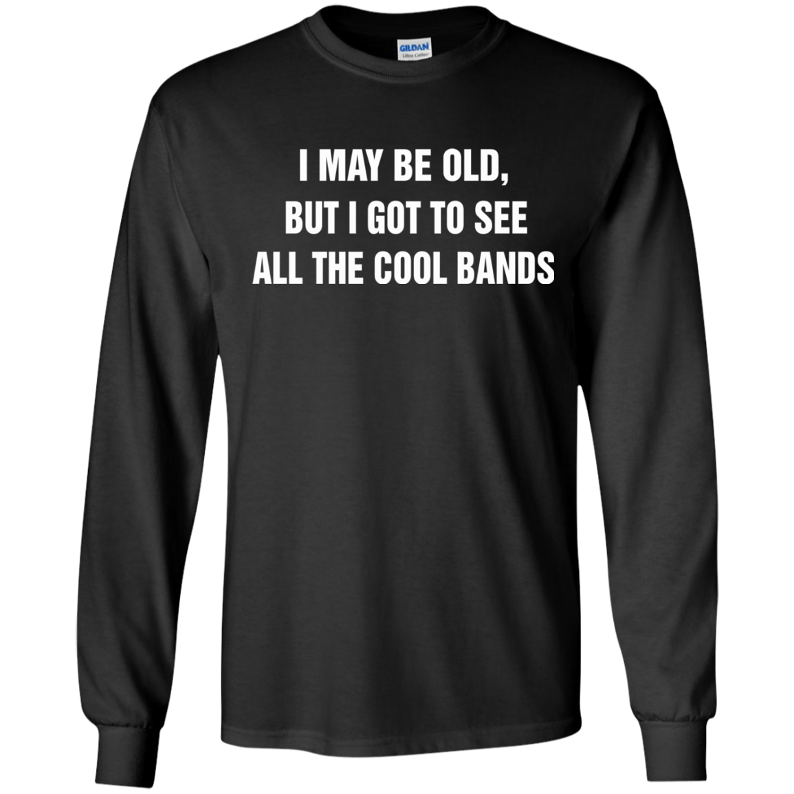 I May Be Old But I Got To See All The Cool Bands T-Shirt - TeeDragons
