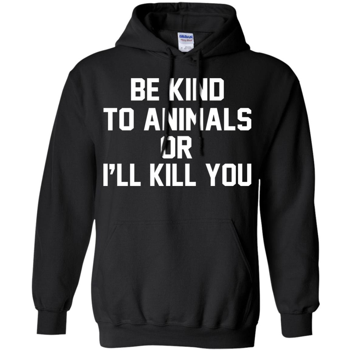 Be Kind To Animals Or I'll Kill You Shirt, Hoodie, Tank - TeeDragons