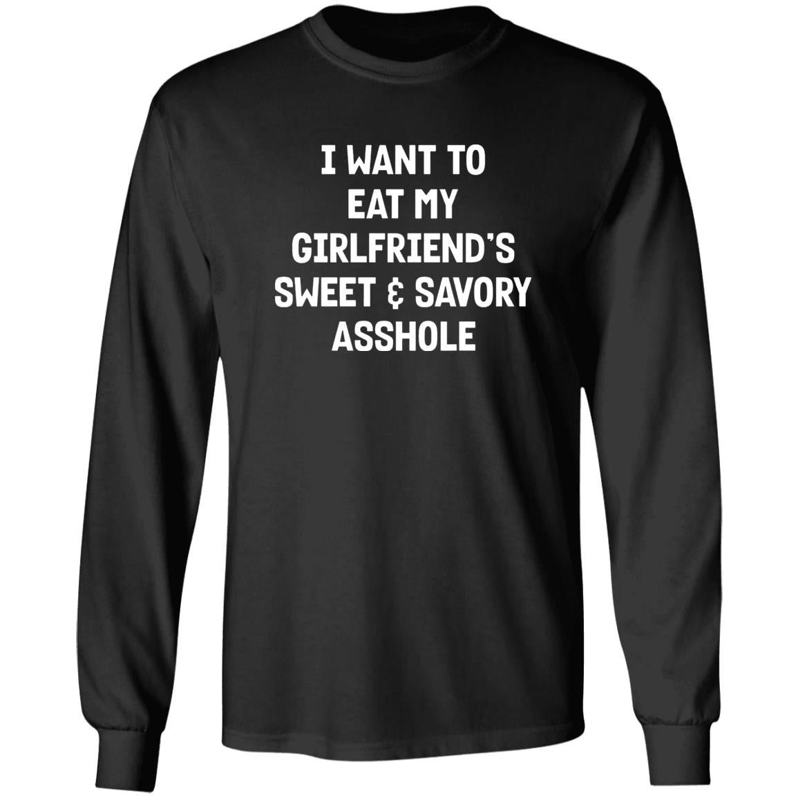 I Want To Eat My Girlfriend's Sweet And Savory Asshole Shirt