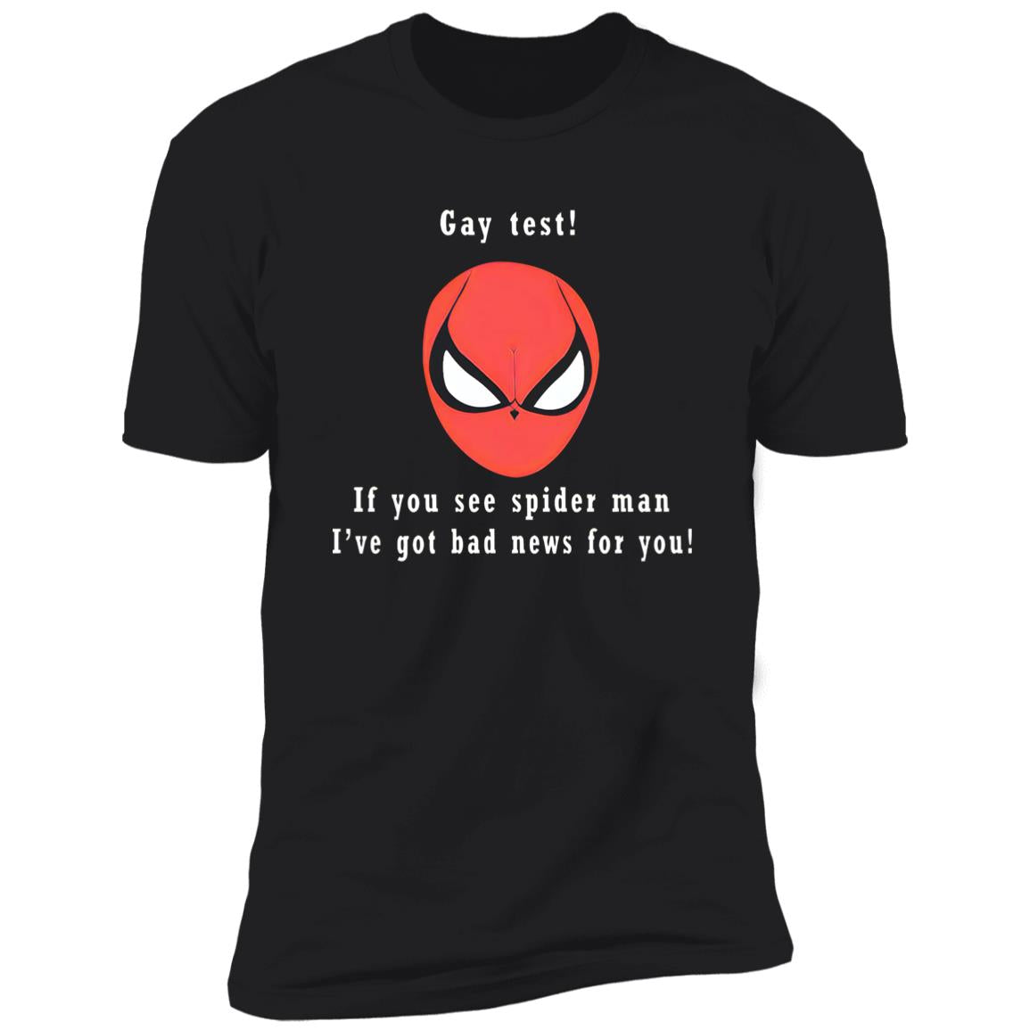 Gay Test – If You See Spider Man I’ve Got Bad News For You Shirt