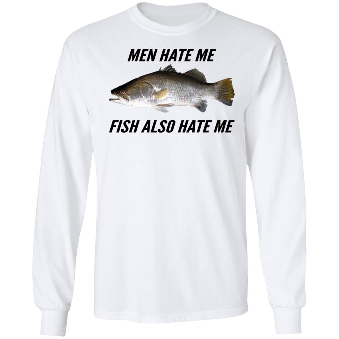 Men Hate Me Fish Also Hate Me Shirt