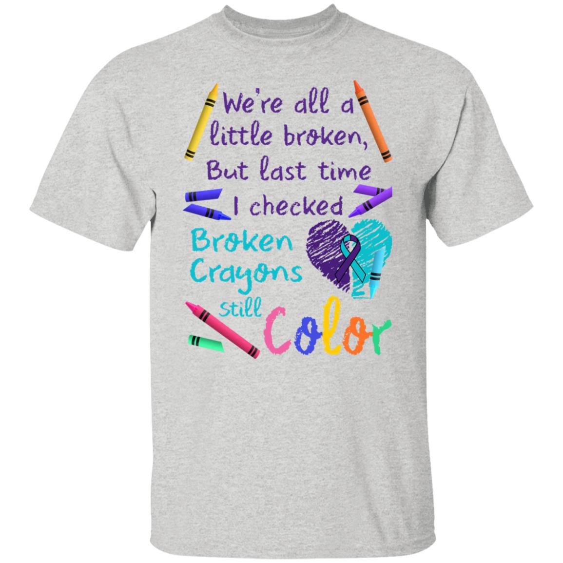 We're All A Little Broken But Last Time I Checked Broken Crayons Still Color Shirt