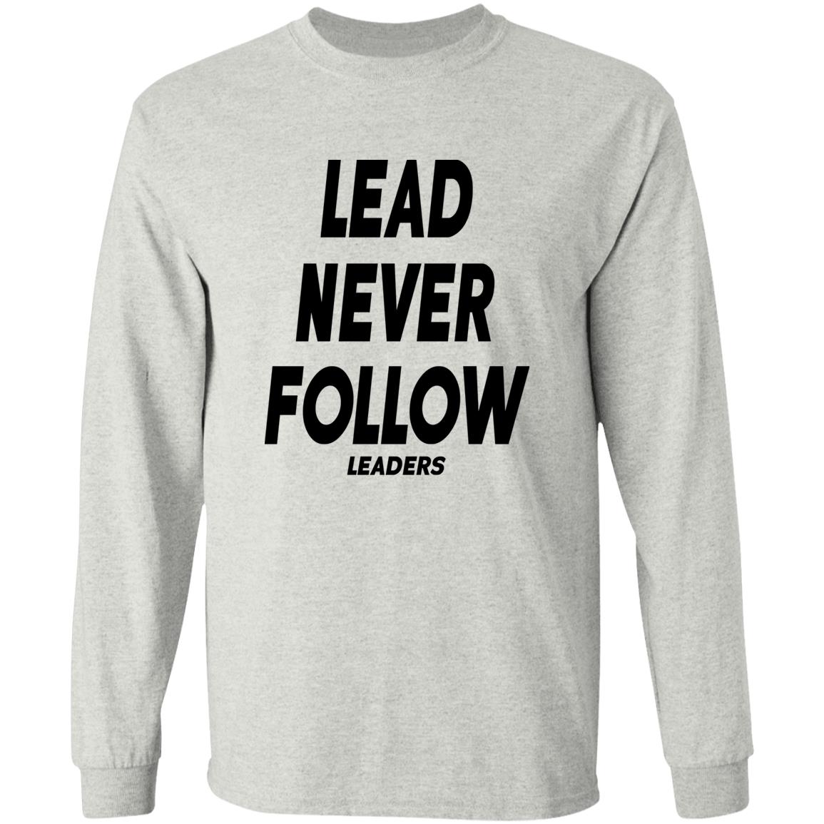 Lead Never Follow Leaders Shirt