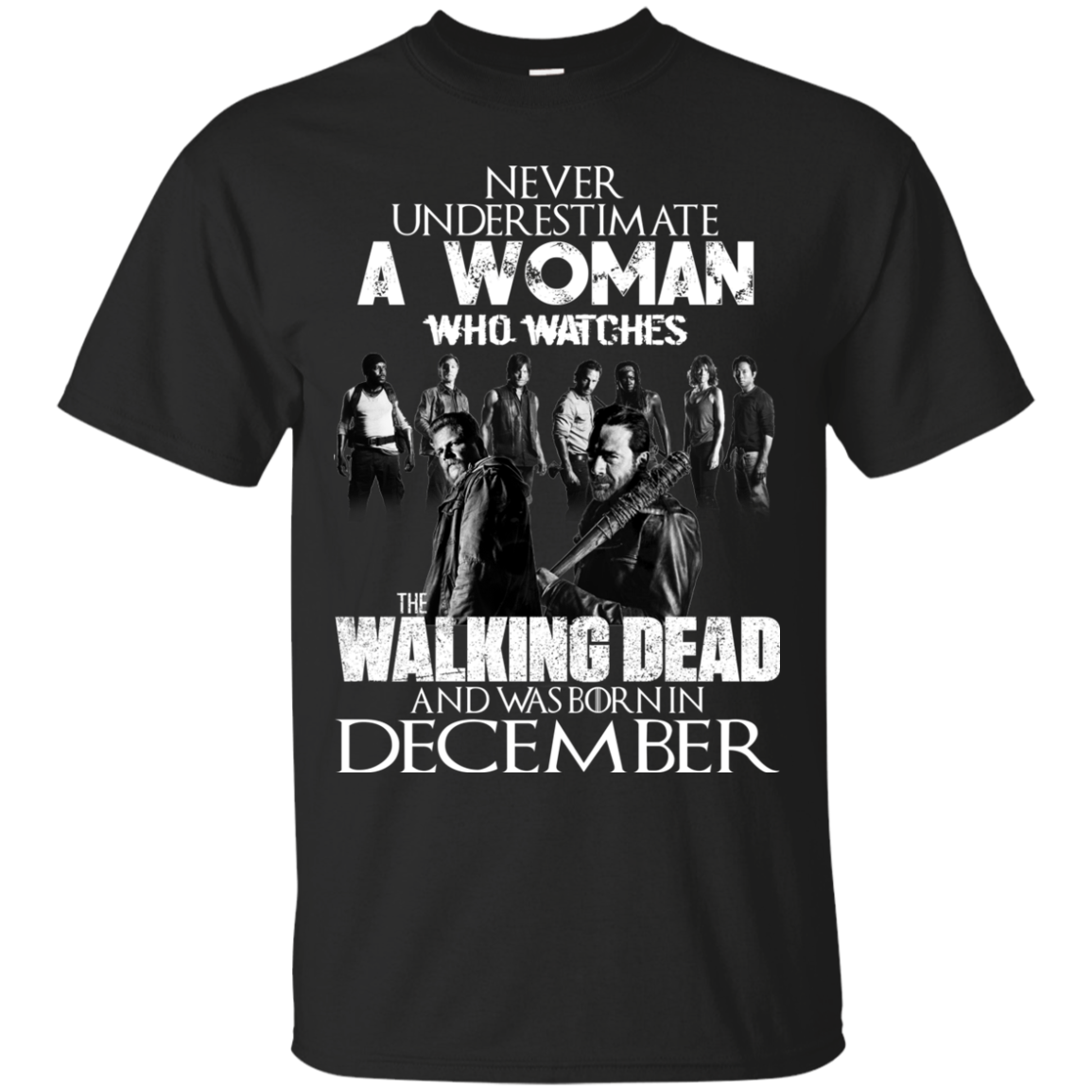 Never Underestimate A Woman Who Watches The Walking Dead And Was Born In December T-Shirt - TeeDragons