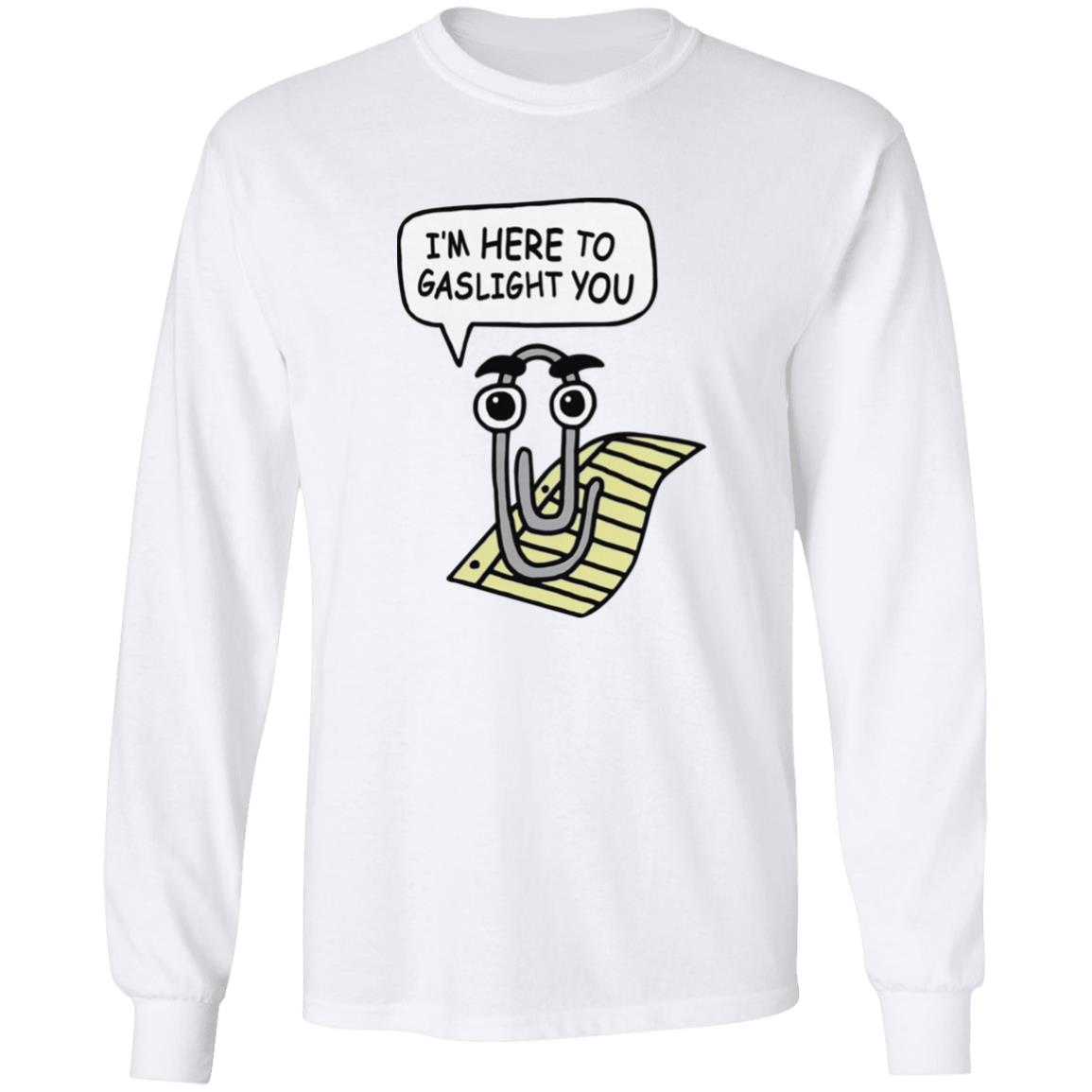 I’m Here To Gaslight You Shirt