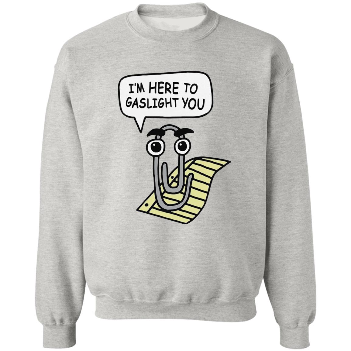 I’m Here To Gaslight You Shirt
