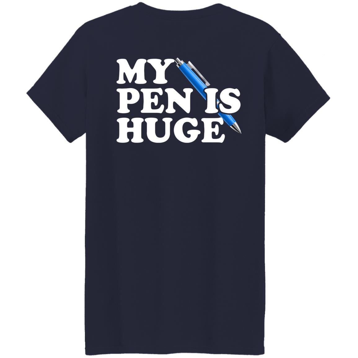 My Pen Is Huge Shirt