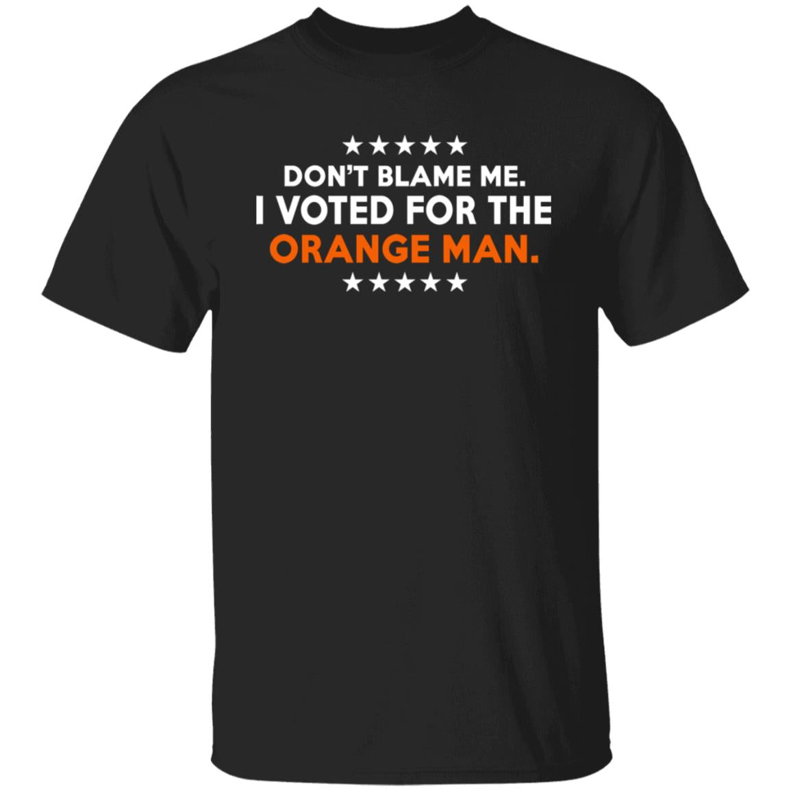 Don't Blame Me I Voted For The Orange Man Shirt