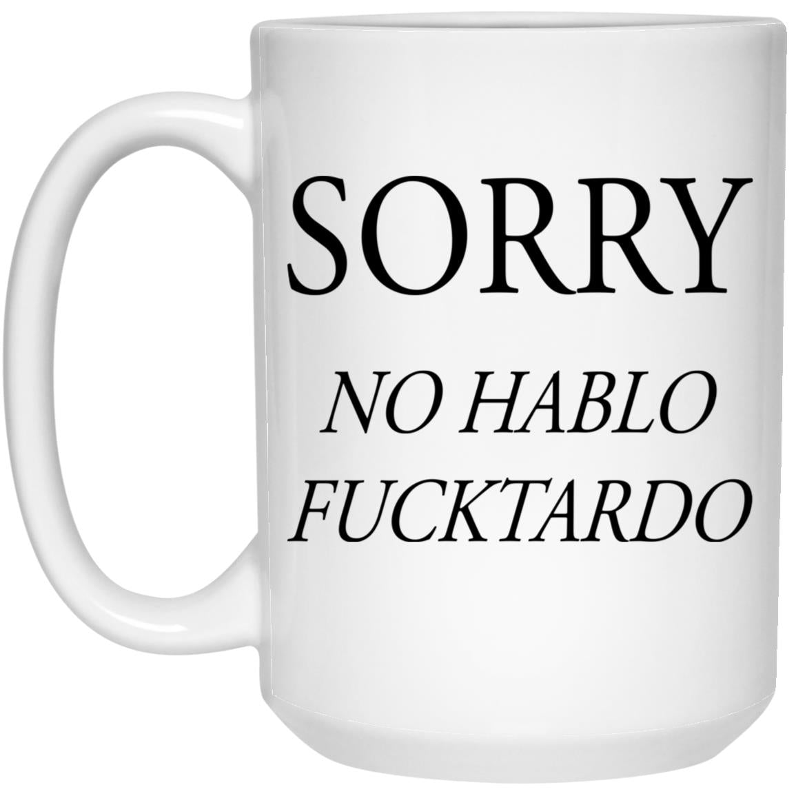 Sorry No Hablo Fucktardo Mugs