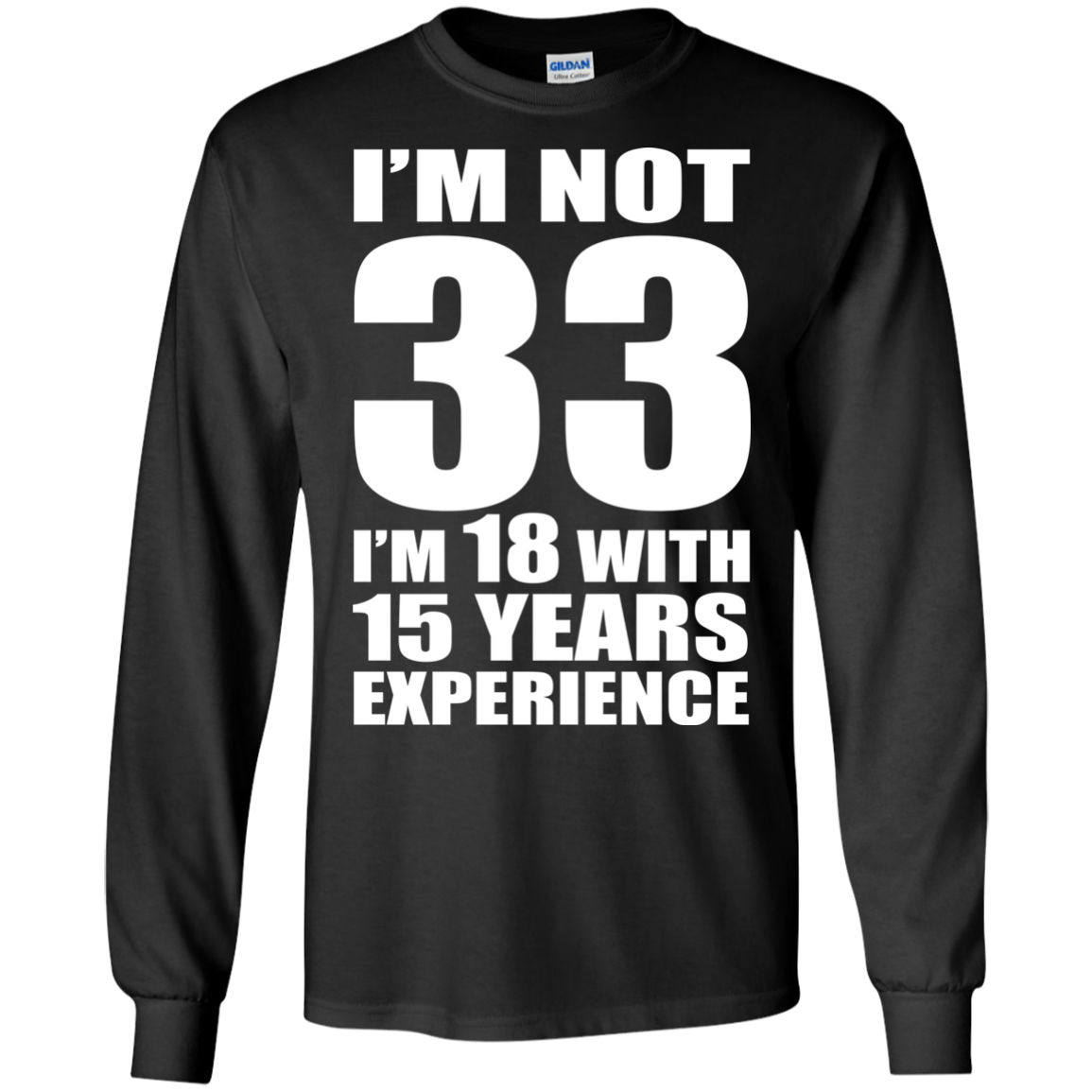 I'm Not 33 I'm 18 With 15 Years Experience T-shirt - TeeDragons