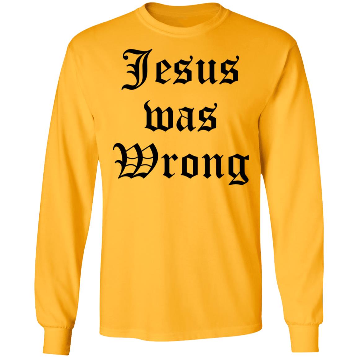Jesus Was Wrong Shirt