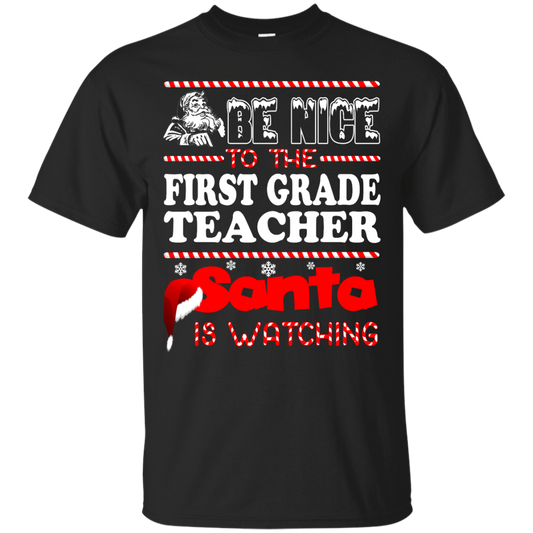 Be Nice To The First Grade Teacher Santa Is Watching Shirt, Hoodie, Tank - TeeDragons