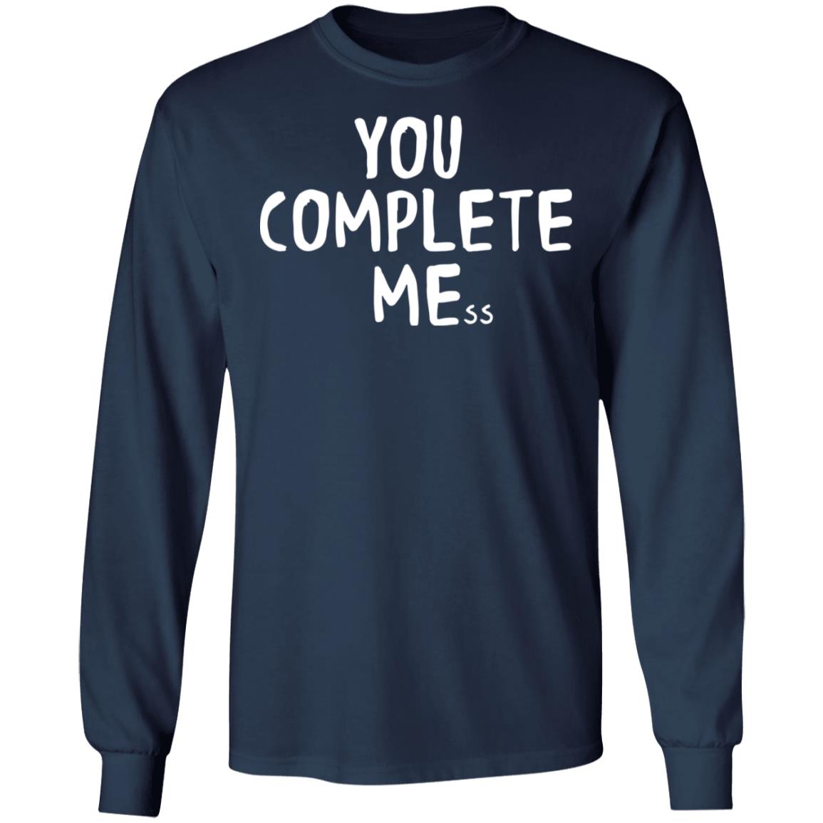 You Complete Mess Shirt