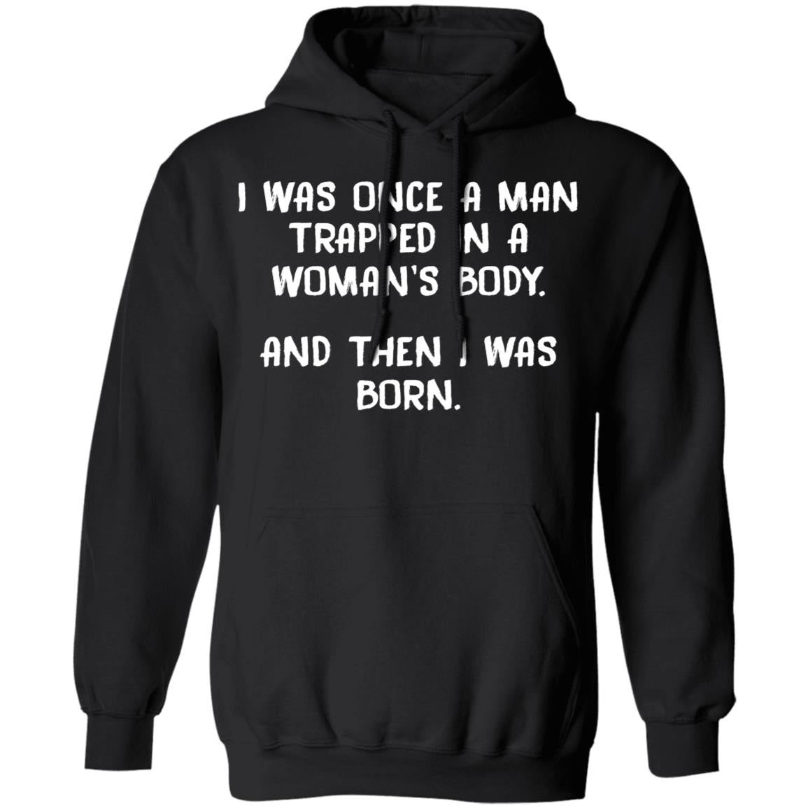 I Was Once A Man Trapped In A Woman's Body Shirt
