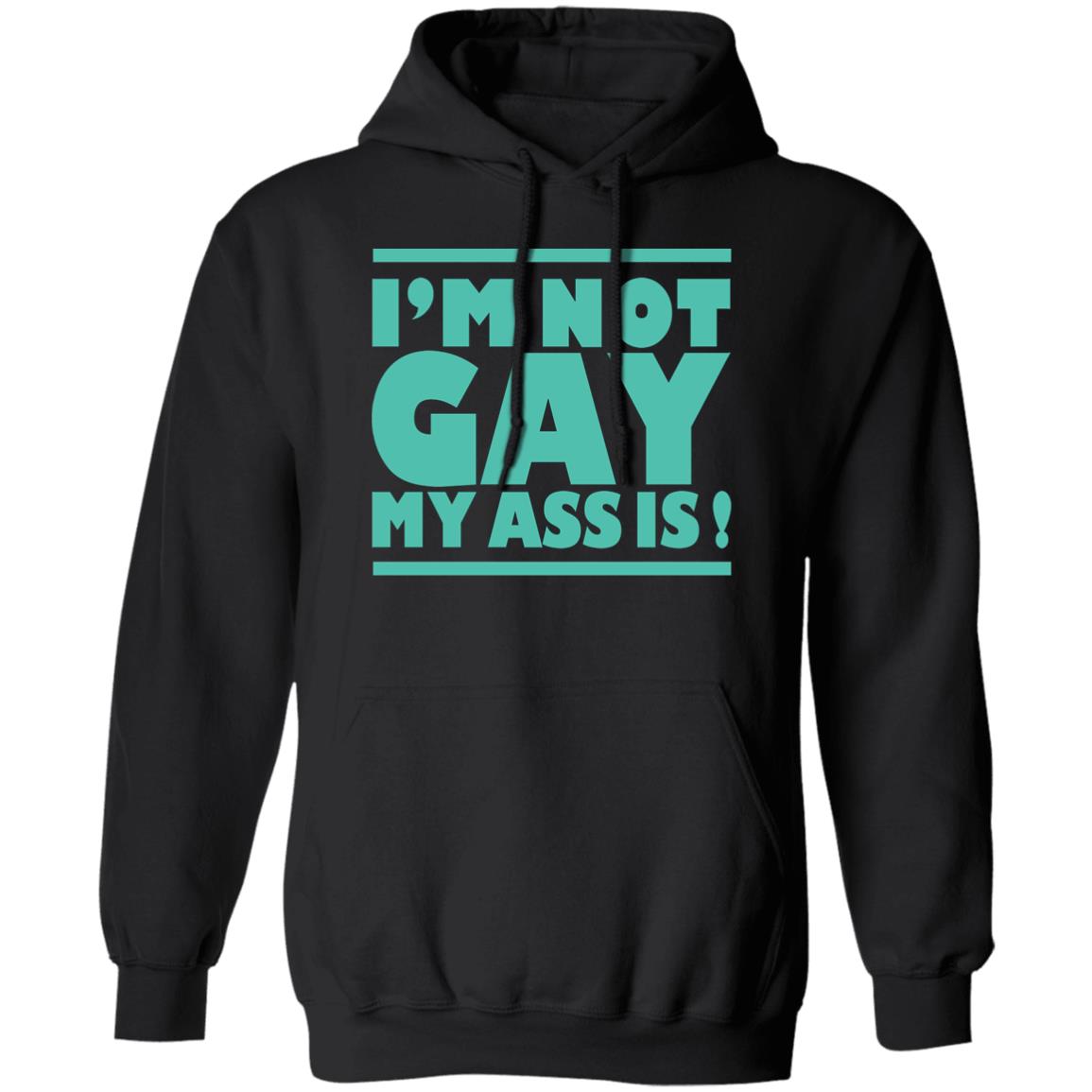 I'm Not Gay My Ass Is Shirt