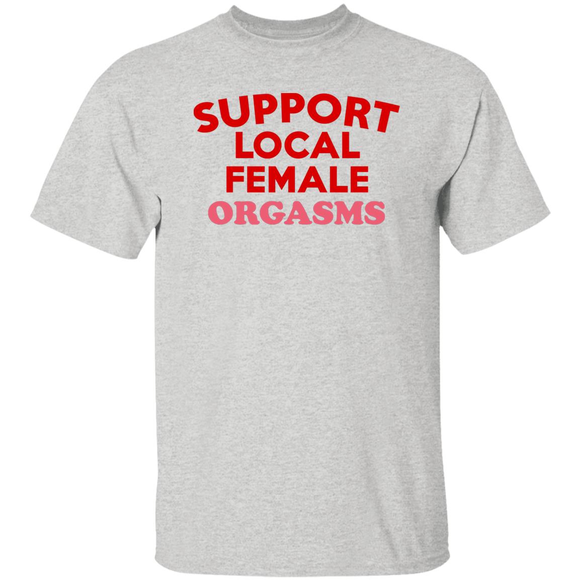 Support Local Female Orgasms Shirt