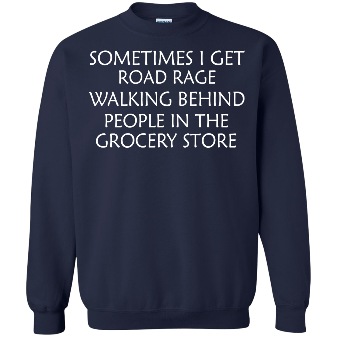 Sometimes I Get Road Rage Walking Behind People In The Grocery Store Shirt, Hoodie - TeeDragons