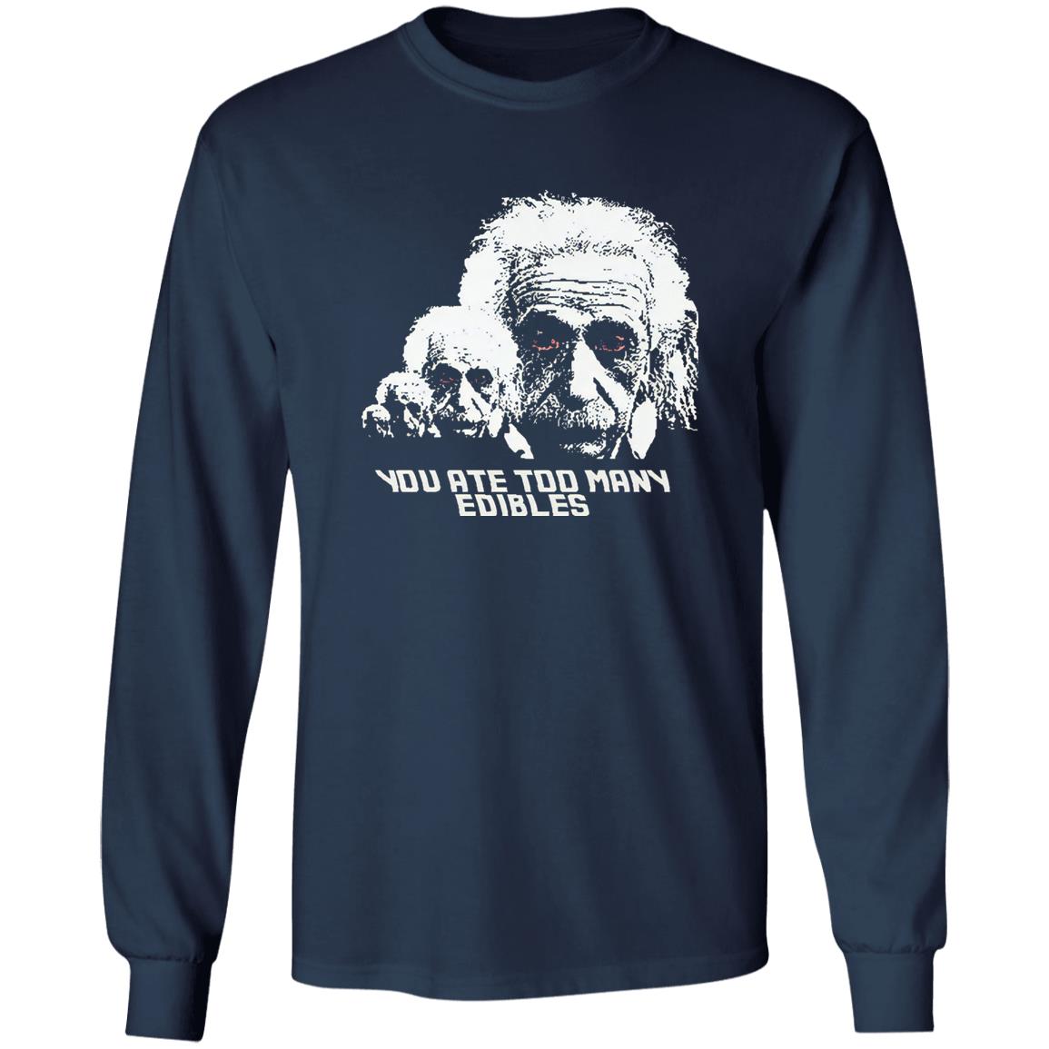 You Ate Too Many Edibles Shirt