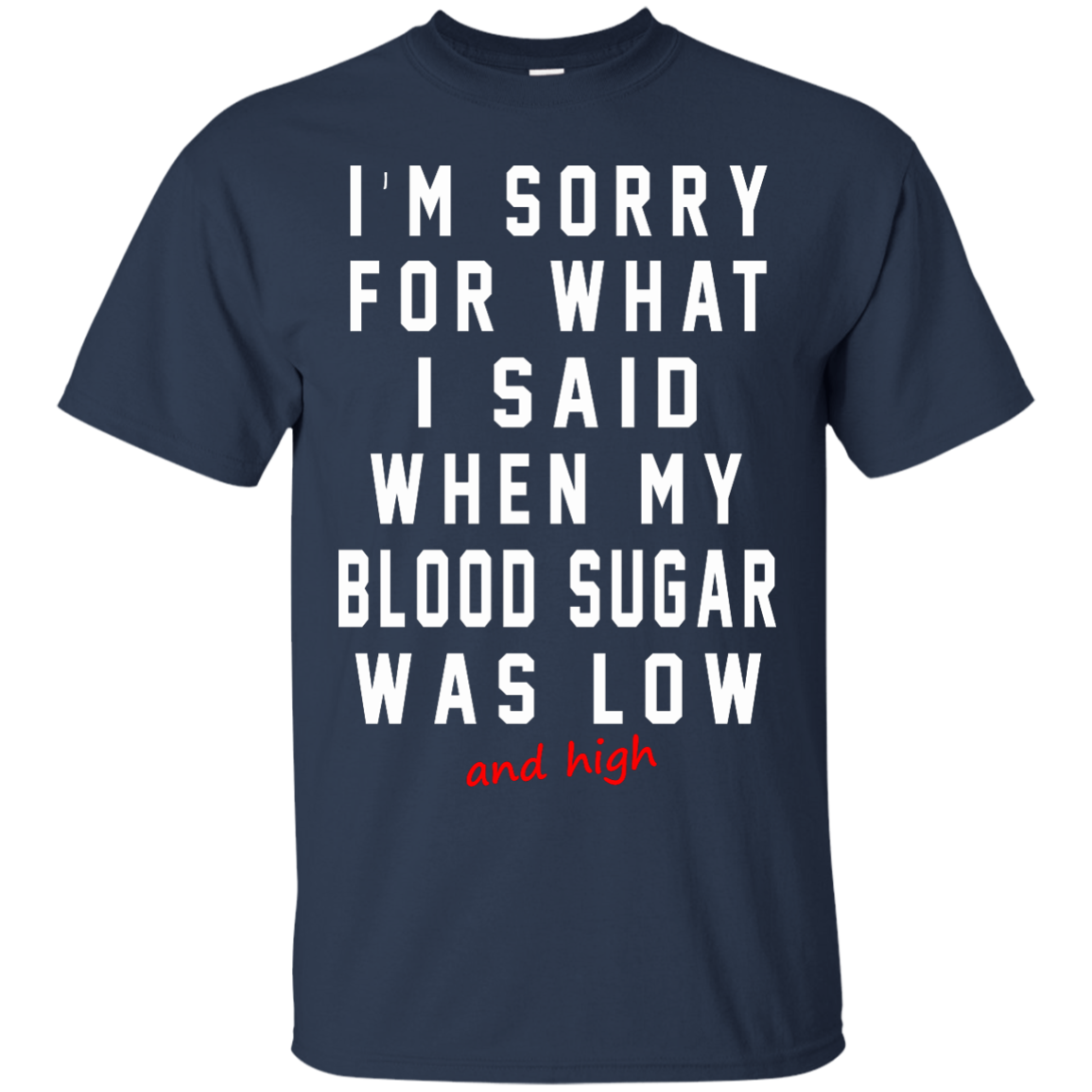 I'm Sorry For What I Said When My Blood Sugar Was Low And High Shirt - TeeDragons