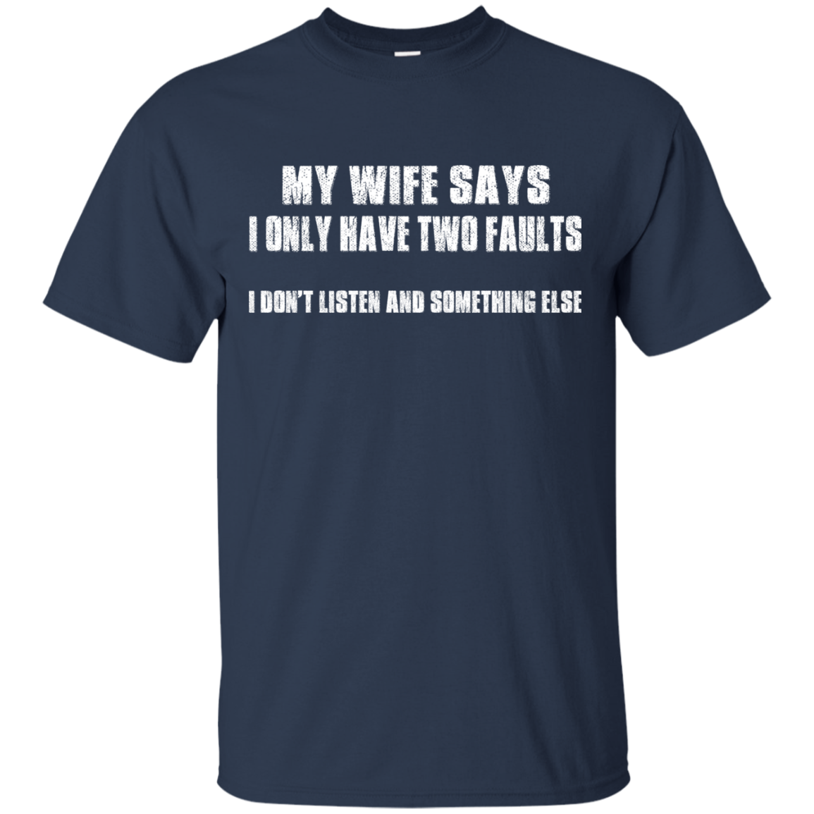 My Wife Says I Only Have Two Faults Shirt, Hoodie - TeeDragons