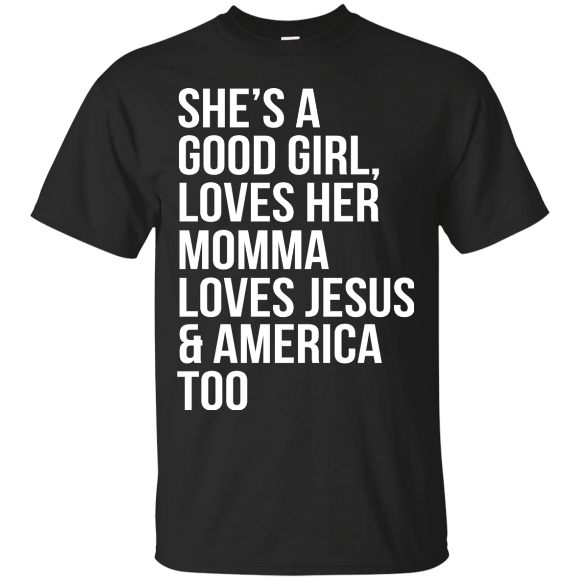 She's A Good Girl, Loves Her Momma Loves Jesus And America Too Shirt - TeeDragons