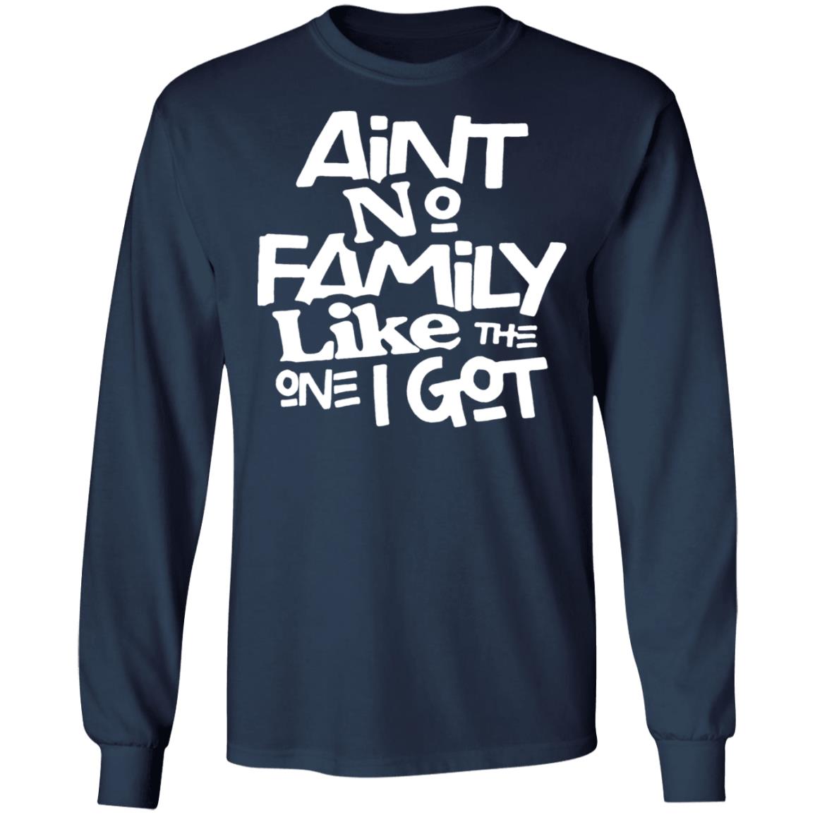 Aint no family like the one i got shirt