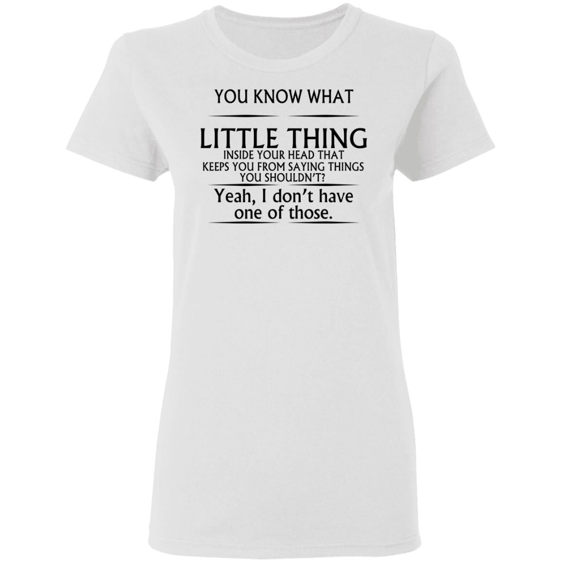 You Know What Little Thing Inside Your Head Shirt