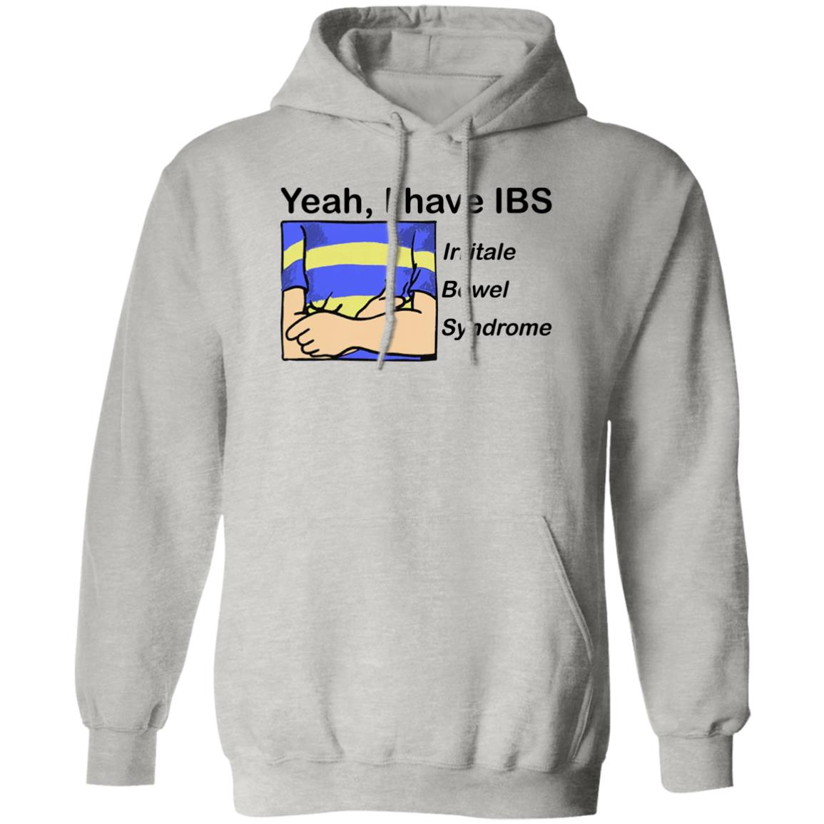 Yeah I Have IBS Irritale Bowel Syndrome Shirt