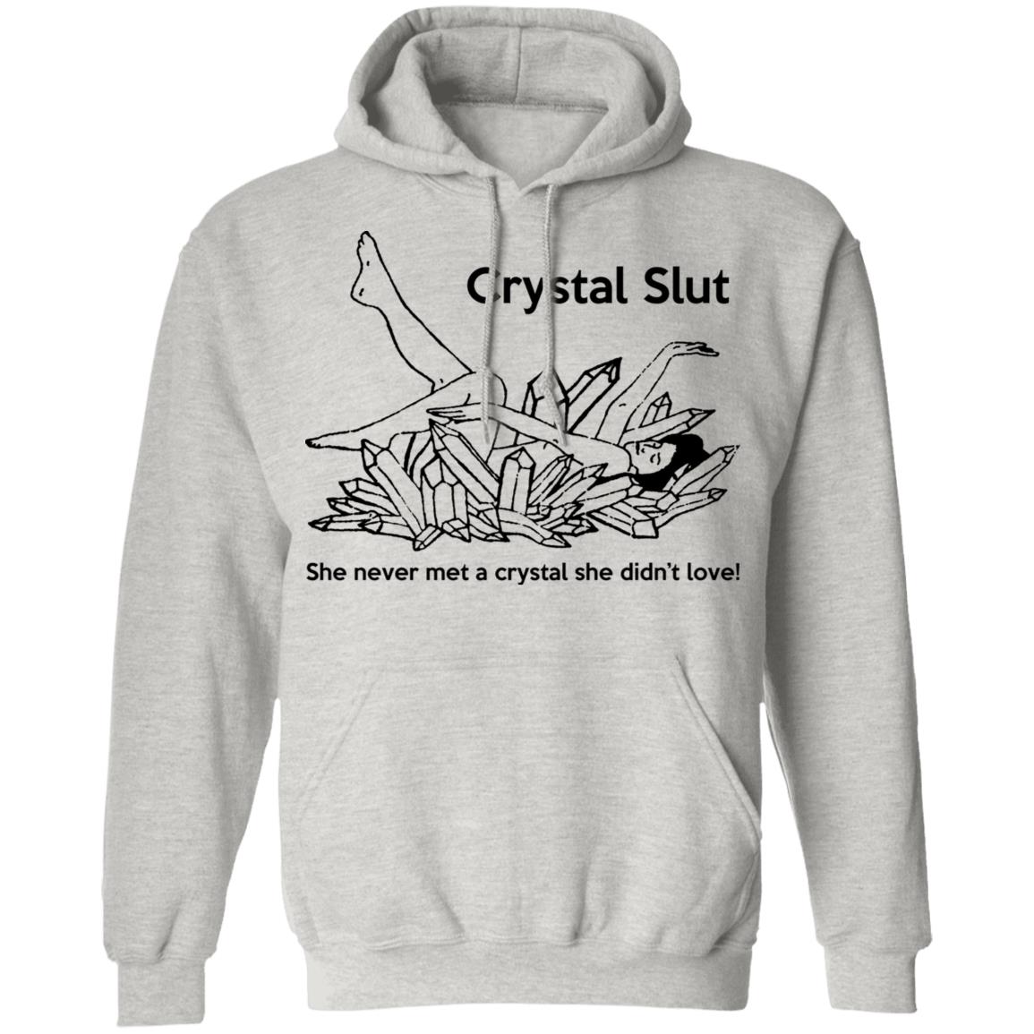 Crystal Slut - She Never Met A Crystal She Didn't Love Shirt