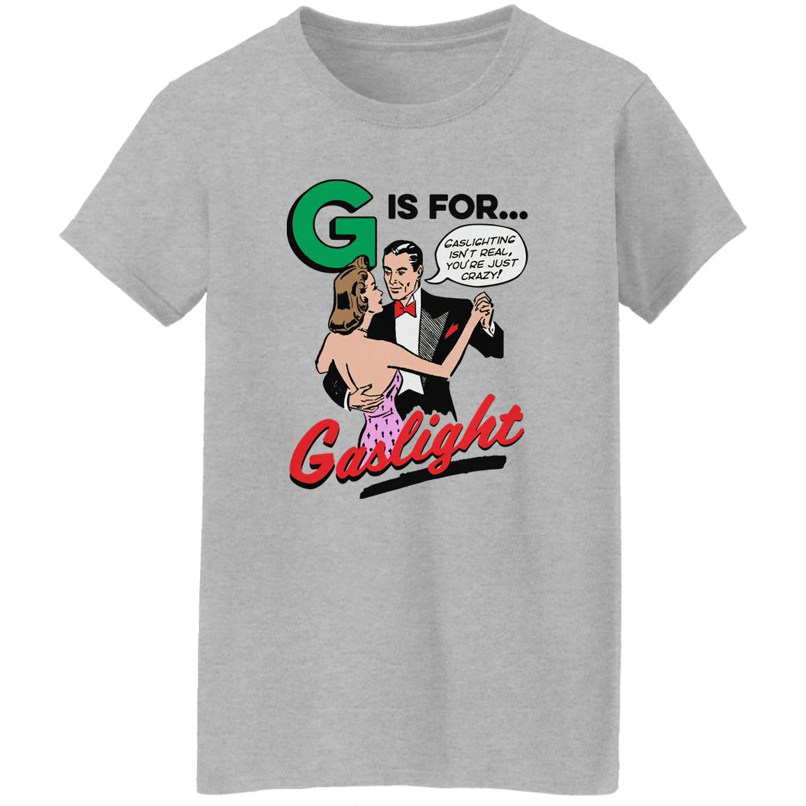 G Is For Gaslight Shirt