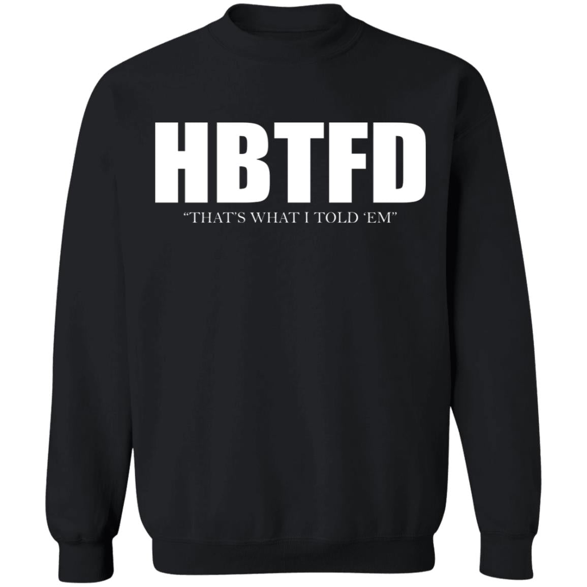 HBTFD - That's What I Told Em Shirt