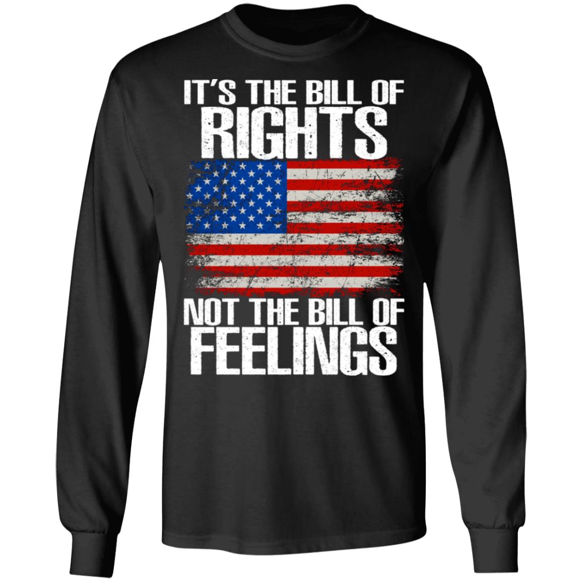 It’s The Bill Of Rights Not The Bill Of Feelings Shirt