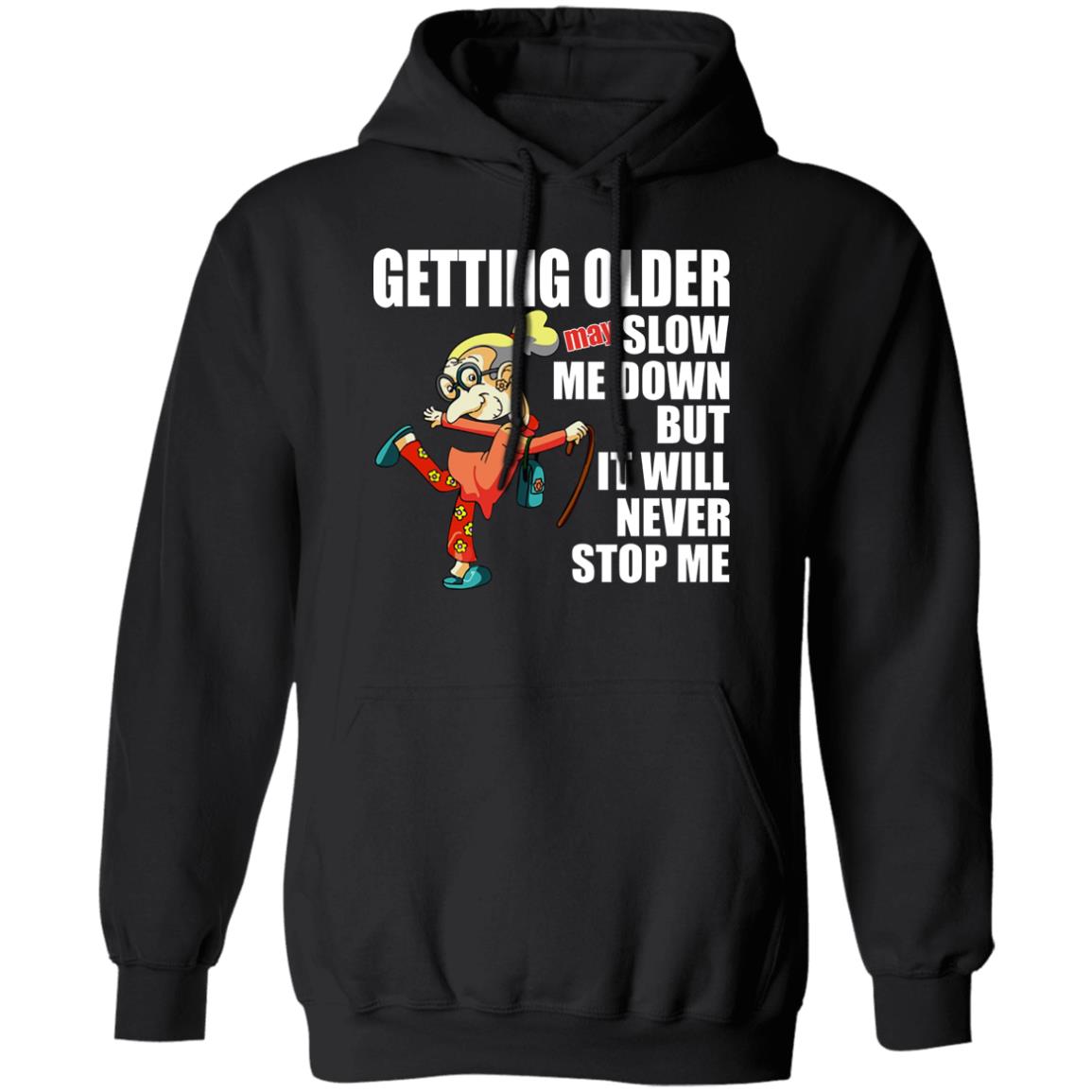 Getting Older May Slow Me Down But It Will Never Stop Me Shirt