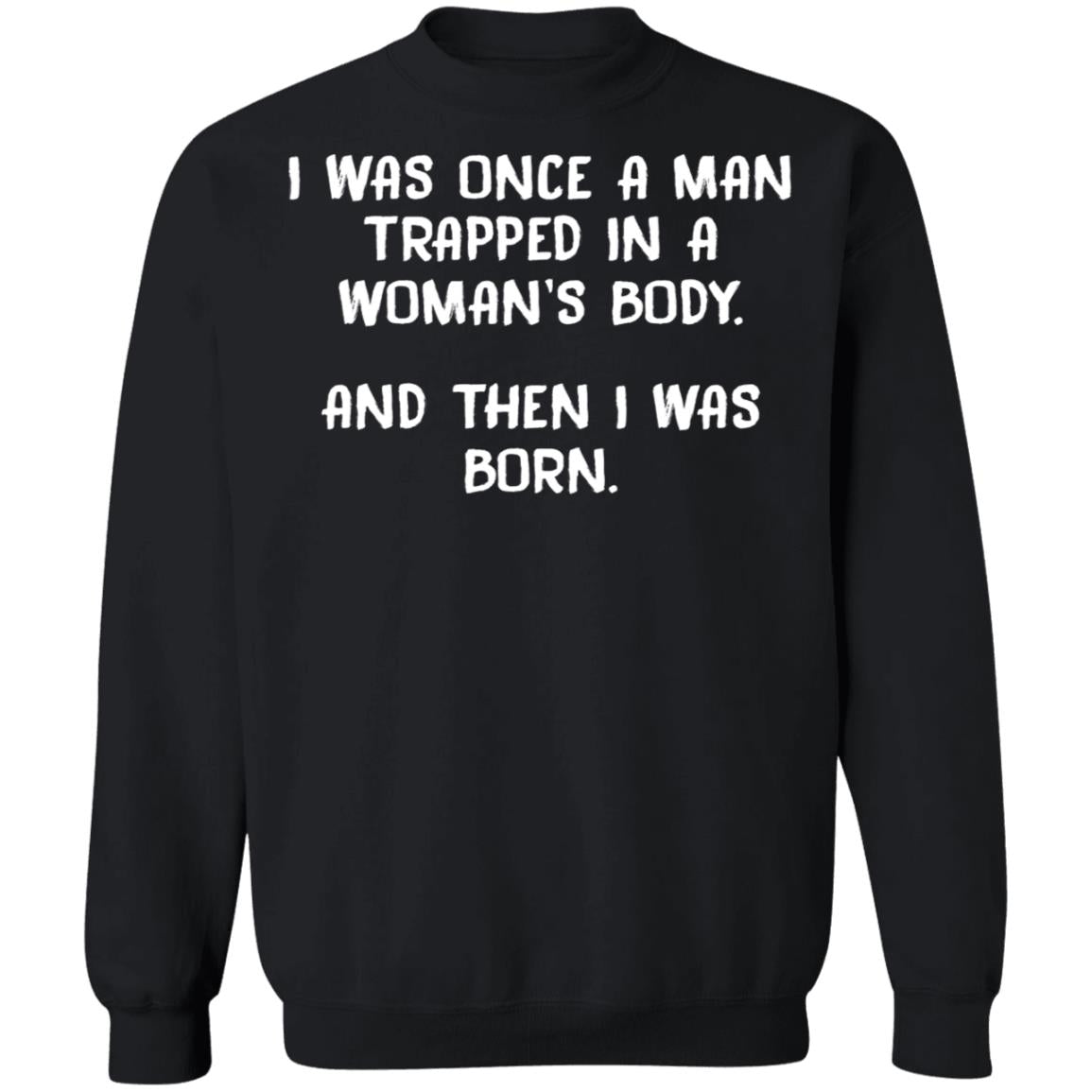 I Was Once A Man Trapped In A Woman's Body Shirt