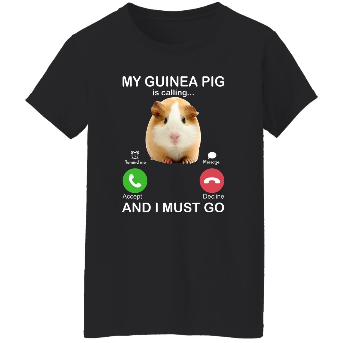 My Guinea Pig Is Calling And I Must Go Shirt