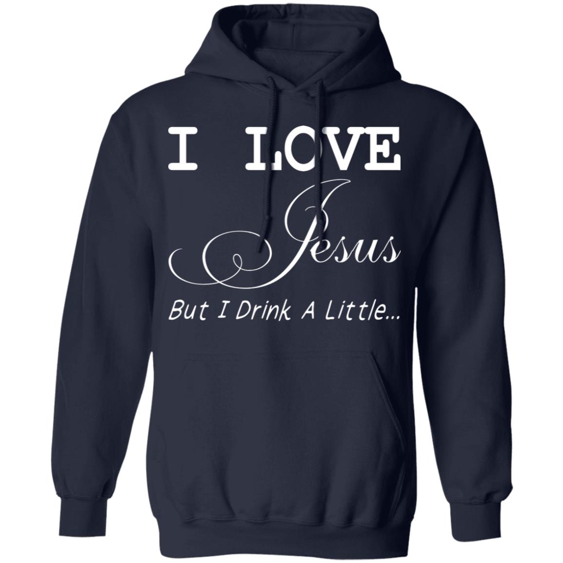 I Love Jesus But I Drink A Little Shirt