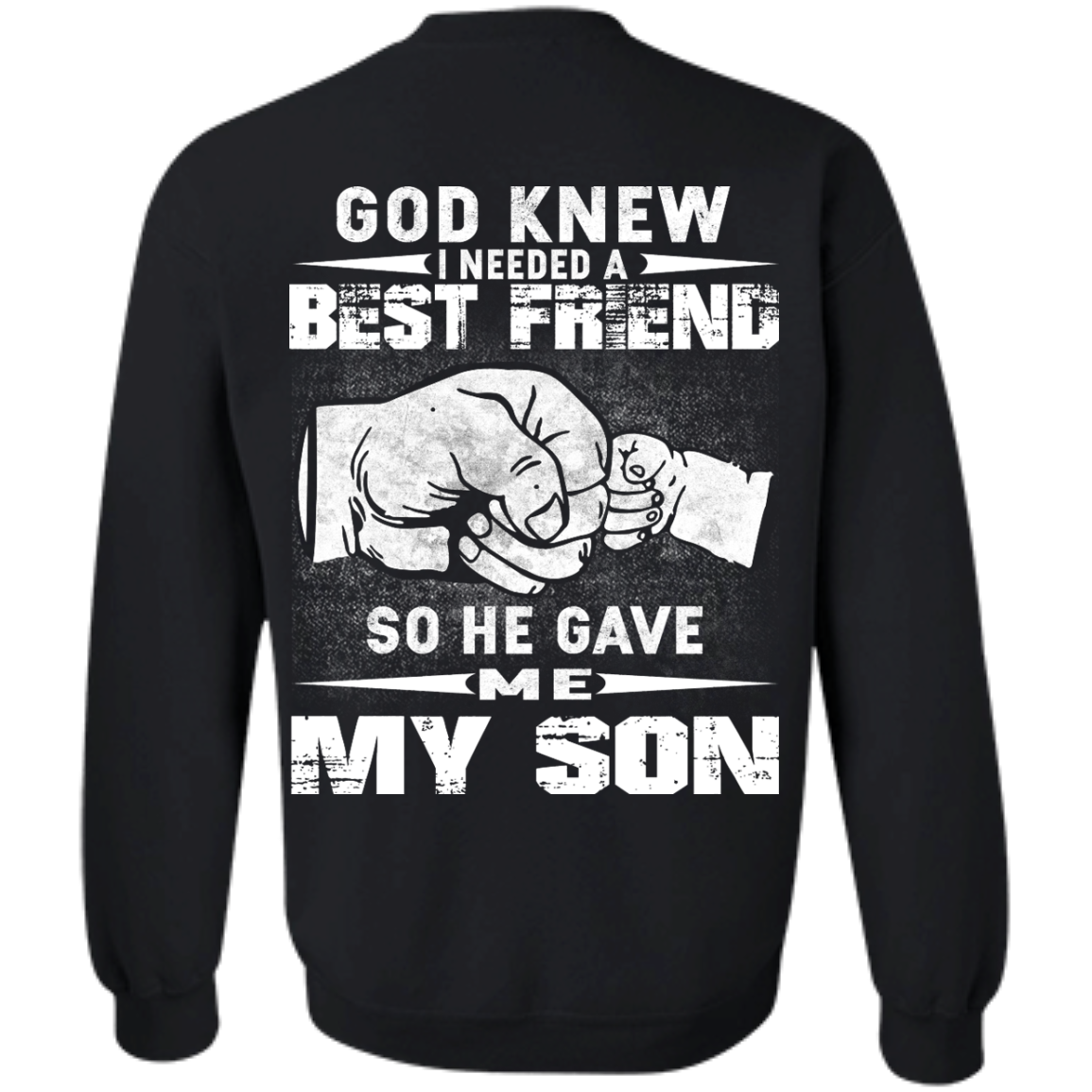 God Knew I Needed A Best Friend So He Gave Me My Son Shirt, Hoodie - TeeDragons