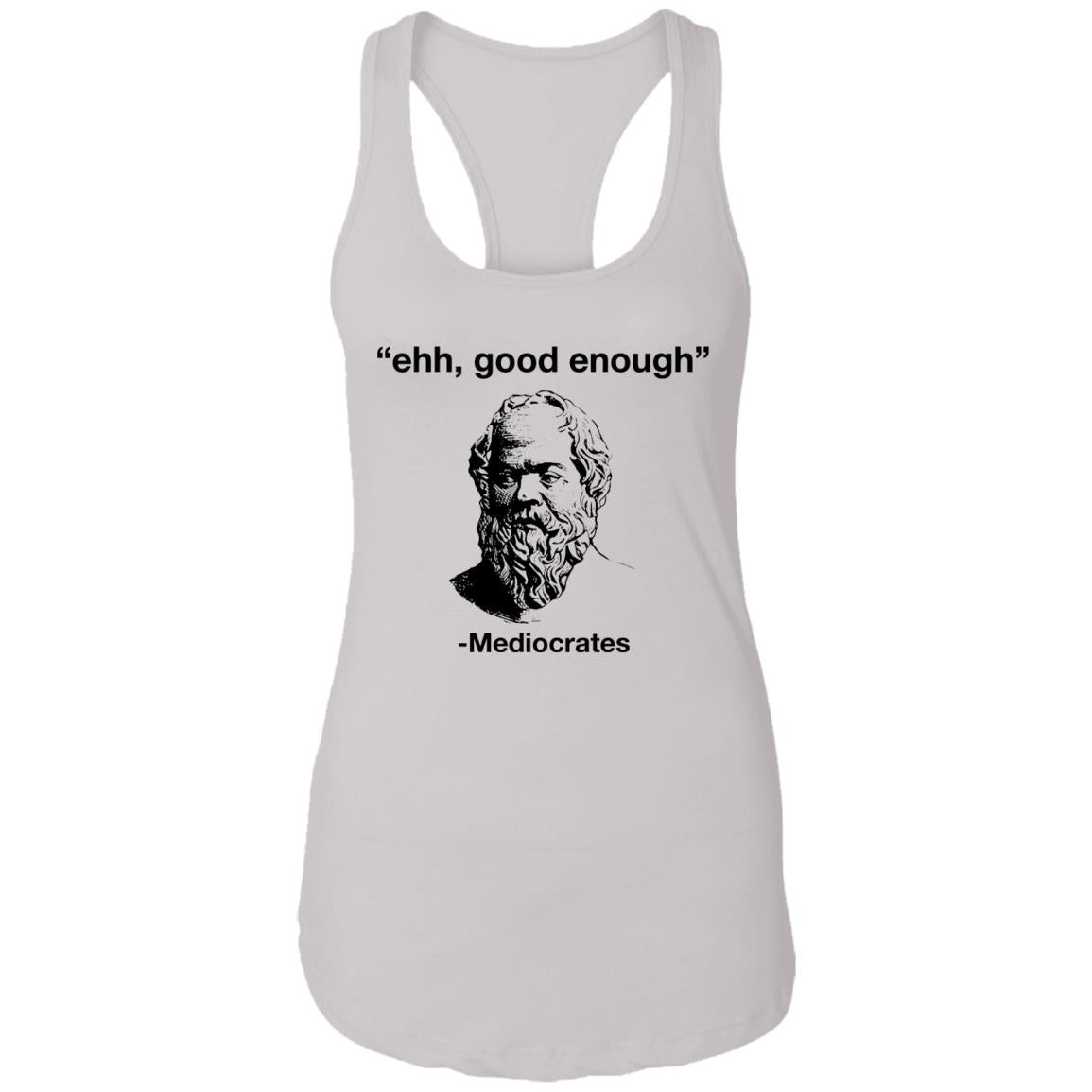 Ehh Good Enough - Mediocrates Shirt