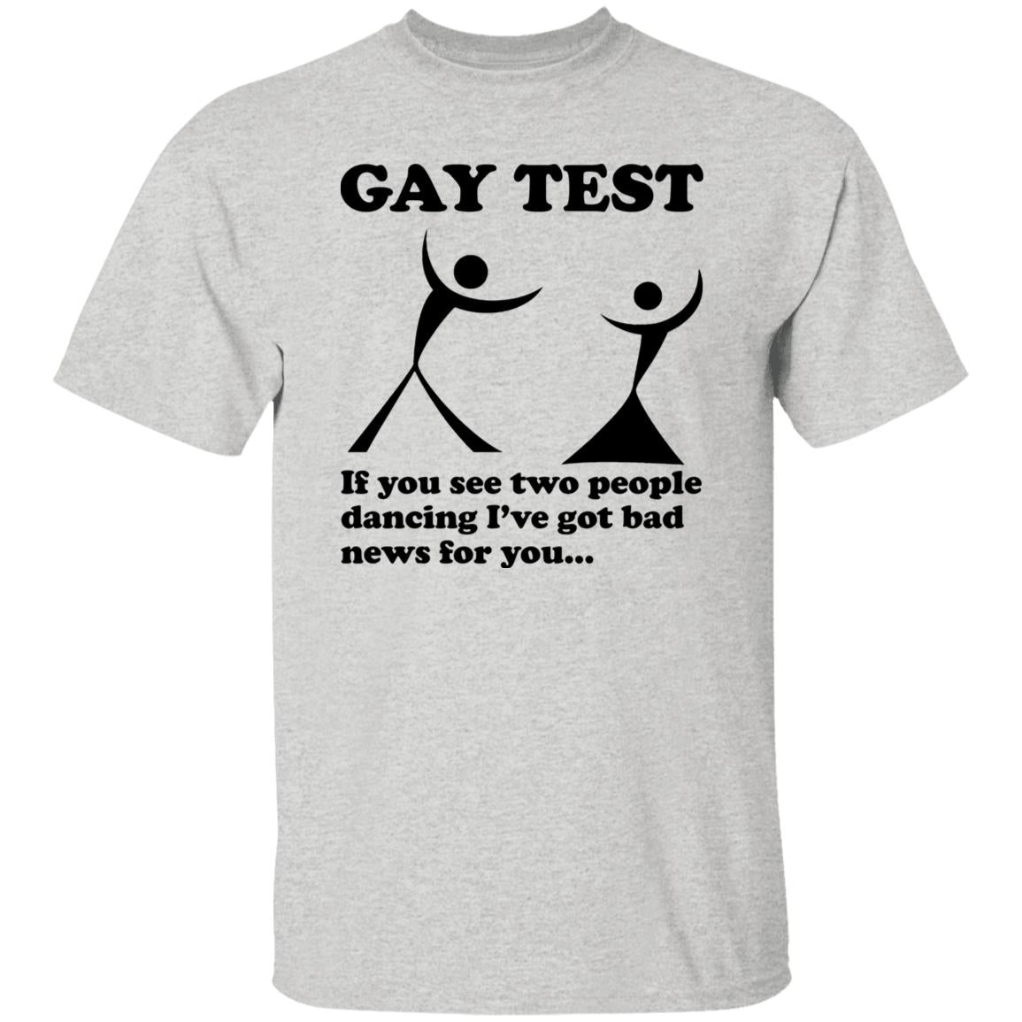 Gay Test – If You See Two People Dancing I’ve Got Bad News For You Shirt